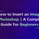 How to Insert an Image in Photoshop | A Complete Guide For Beginners