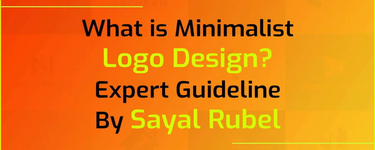 What is Minimalist Logo Design? Expert Guideline By Sayal Rubel